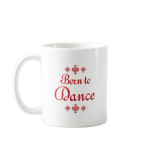 BORN TO DANCE COFFEE MUGS