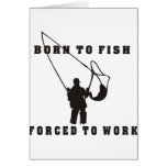 BORN_TO_FISH_FORCED_TO_WORK black Greeting Cards