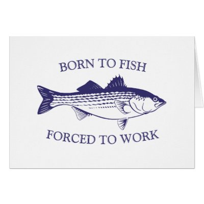 Born to Fish: Forced to Work BLUE Greeting Card by WITTYDESIGNZ