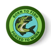 Born To Fish, Forced To Work Buttons