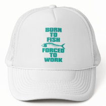 BORN TO FISH FORCED TO WORK MESH HATS