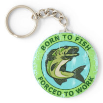 Born To Fish Forced To Work Keychains