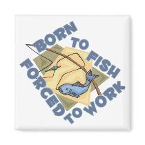 BORN TO FISH FORCED TO WORK REFRIGERATOR MAGNETS