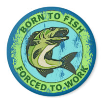 Born To Fish Forced To Work Magnets