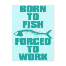 BORN TO FISH FORCED TO WORK POST CARDS
