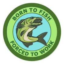 Born To Fish, Forced To Work Sticker
