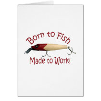 Born to Fish, Made to Work! Greeting Card