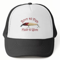 Born to Fish, Made to Work! Trucker Hats
