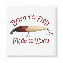 Born to Fish, Made to Work! Magnets
