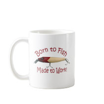 Born to Fish, Made to Work! Coffee Mugs