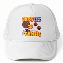 BORN TO GAMBLE TRUCKER HATS