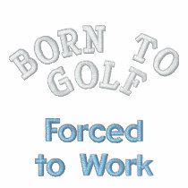 "Born to Golf, Forced to Work" Polo