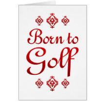 BORN TO GOLF GREETING CARD