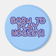 Born to Play Hockey T-shirts and Gifts Magnets