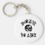 BORN TO RIDE KEY CHAINS