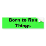 Born to RunThings Bumper Sticker