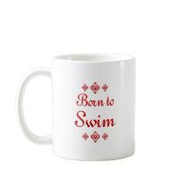 BORN TO SWIM COFFEE MUGS
