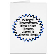 Boss...Because I Said So Greeting Cards