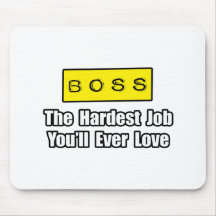 Boss...Hardest Job You'll Ever Love Mousepad