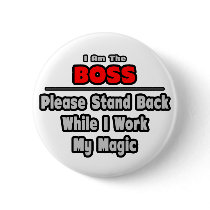 Boss ... Stand Back ... Work My Magic