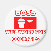 Boss...Will Work For Cocktails Magnets