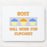 Boss ... Will Work For Cupcakes Mouse Pad
