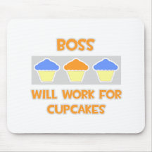 Boss ... Will Work For Cupcakes Mouse Pad