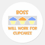 Boss ... Will Work For Cupcakes Round Stickers