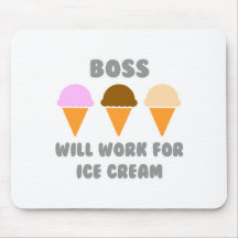 Boss ... Will Work For Ice Cream Mousepad