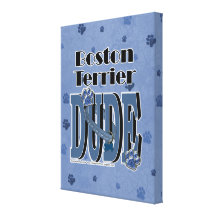 Boston Terrier DUDE Canvas Prints