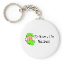 Bottoms Up Bitches St Patricks Day Key Chains