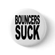 Bouncers Suck Pinback Button