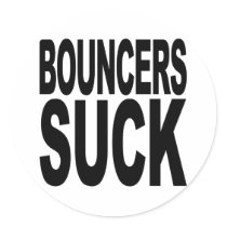 Bouncers Suck Stickers