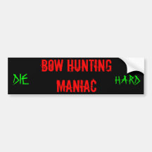 Bow Hunting Maniac, DIE, HARD Bumper Stickers