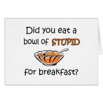 Bowl Of Stupid Card