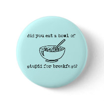 Bowl Of Stupid Funny Button