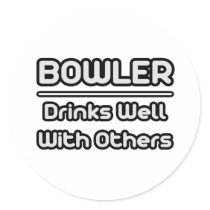 Bowler...Drinks Well With Others