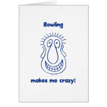 Bowling Drives Me Crazy Greeting Card