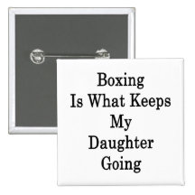 Boxing Is What Keeps My Daughter Going Pinback Button