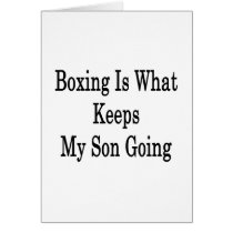 Boxing Is What Keeps My Son Going Greeting Cards