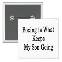 Boxing Is What Keeps My Son Going Pinback Button