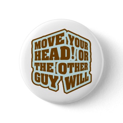 Boxing - Move your head or the other guy will Button by hardcore07