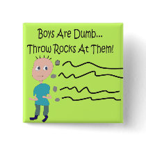 Boys are Dumb "Throw Rocks At Them!" Pin