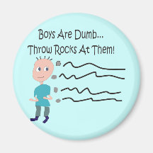 Boys are Dumb "Throw Rocks At Them!" Fridge Magnet