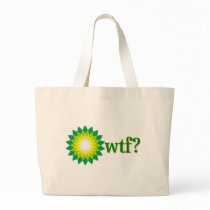 BP OIL SPILL WTF BAG