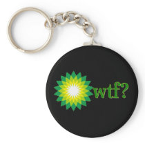 BP OIL SPILL WTF KEY CHAINS