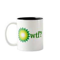 BP OIL SPILL WTF COFFEE MUGS