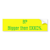 BPBigger then EXXON. Bumper Stickers