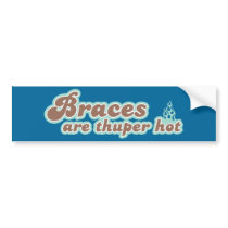 Braces Are Thuper Hot Bumper Sticker bumper stickers