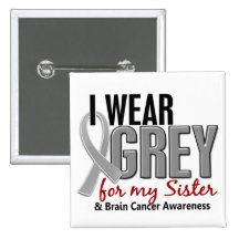 BRAIN CANCER I Wear Grey For My Sister 10 Pinback Buttons